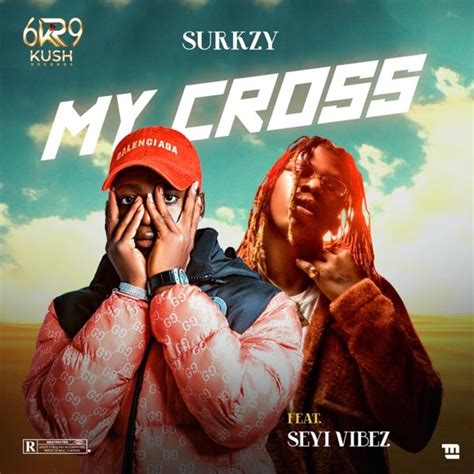 My Cross Feat Seyi Vibez Single Album By Surkzy Apple Music