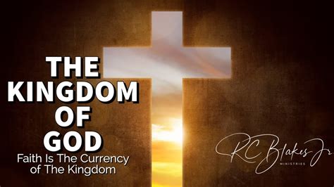 THE KINGDOM OF GOD Faith Is Kingdom Currency By RC Blakes YouTube