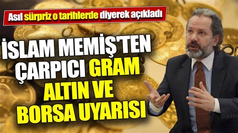 İslam Memiş ten çarpıcı gram altın ve borsa uyarısı Asıl sürpriz o