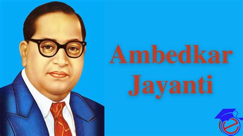 Ambedkar Jayanti 2024 Celebrations Quotes And Inspiration