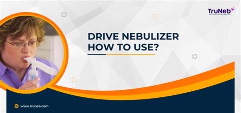 Drive Nebulizer How To Use? | TruNeb™ Nebulizer