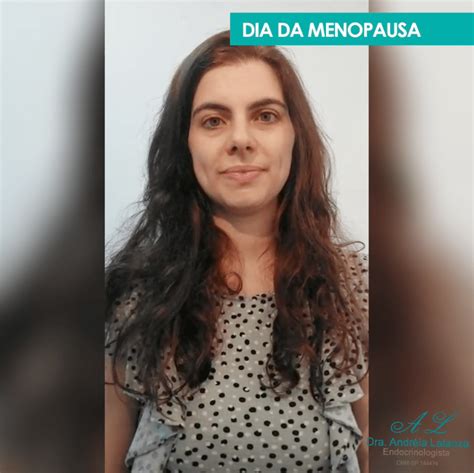 Dia Da Menopausa Dra Andr Ia Latanza M Dica Endocrinologista