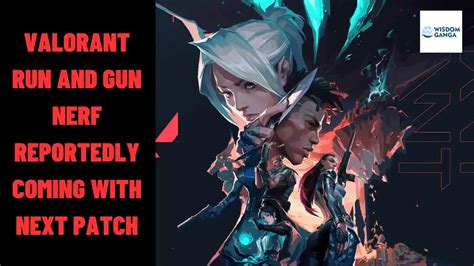 Valorant Run And Gun Nerf Reportedly Coming With Next Patch Wisdom Ganga