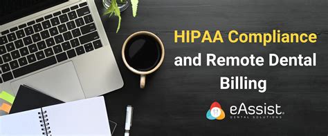 Hipaa Compliance And Remote Dental Billing Eassist Dental Solutions