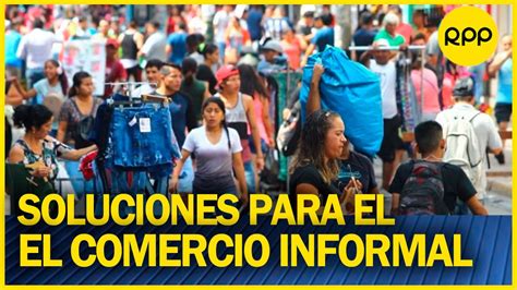 ¿cómo Atender La Problemática Del Comercio Informal En Perú Youtube