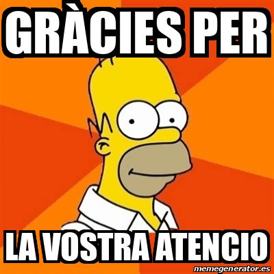 Meme Homer gràcies per la vostra atencio 32078380