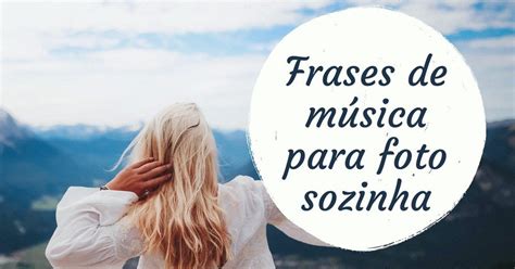 Frases De M Sica Para Foto Sozinha Que Impressionam Pensador