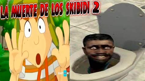 CREEPYPASTA DEL CHAVO DEL 8 ANIMADO LA MUERTE DE LOS SKIBIDI 2 YouTube