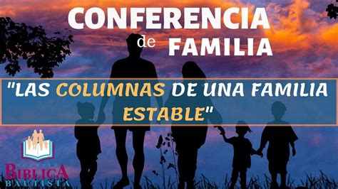 Conferencia De Familia Las Columnas De Una Familia Estable