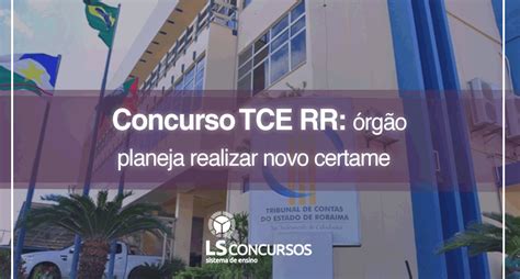 Concurso Tce Rr órgão Planeja Realizar Novo Certame Ls Ensino