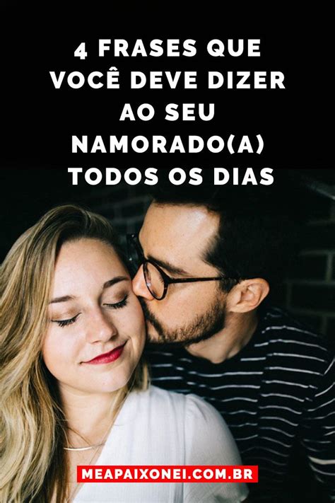 Frases Que Voc Deve Dizer Ao Seu Namorado A Todos Os Dias Quotes