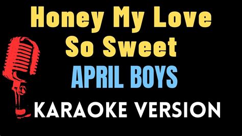 Honey My Love So Sweet April Boys Karaoke Version Lower Key Youtube