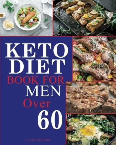 Keto Diet Book For Men Over 60 Low Carb High Fat Ketogenic Cookbook Recipes For Men