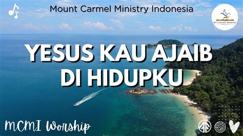 Yesus Kau Ajaib Di Hidupku Lagu Rohani Mount Carmel Ministry