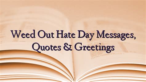 Weed Out Hate Day Messages, Quotes & Greetings - TechNewzTOP