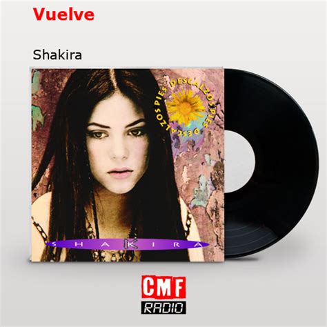 La Historia Y El Significado De La Canción Vuelve Shakira