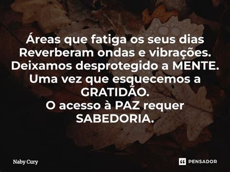 ⁠Áreas Que Fatiga Os Seus Dias Naby Cury Pensador