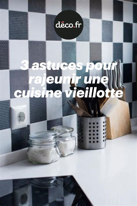 Astuces Pour Rajeunir Une Cuisine Vieillotte Artofit