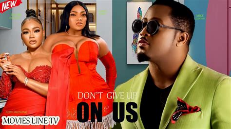 Don T Give Up On Us Starring Rachel Okonkwo Mike Ezuronye Chantel