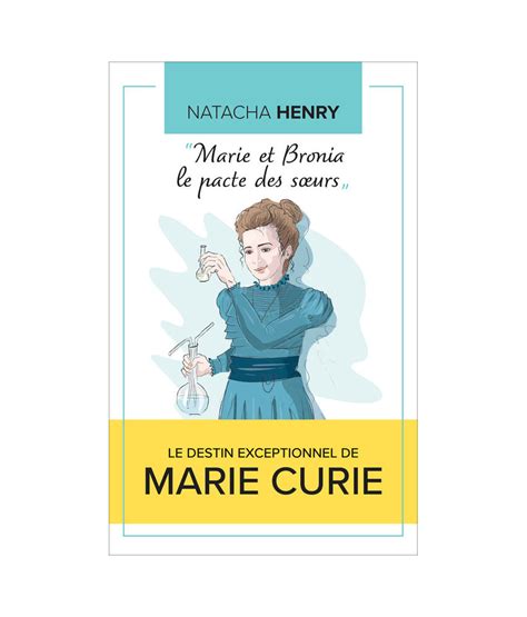 Marie Et Bronia Le Pacte Des Sœurs Le Destin Exceptionnel De Marie Curie