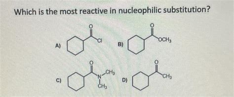 Solved Which One Is Expected To Undergo A Nucleophilic Chegg