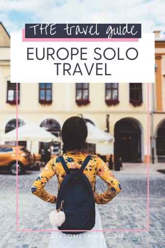 The Ultimate Guide to Europe Solo Travel in 2021