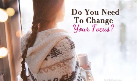 3 Steps to Change Your Focus ~ Candidly Christian