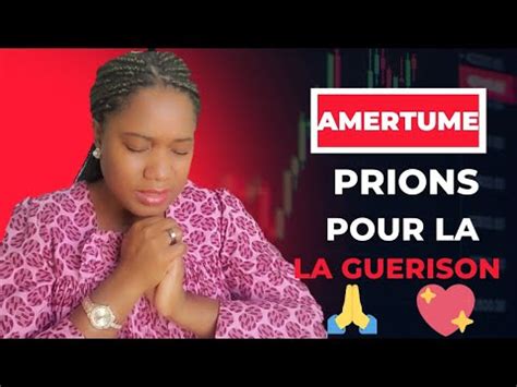 Eradiques l Amertume de ton Coeur par la Prière Session de Priere