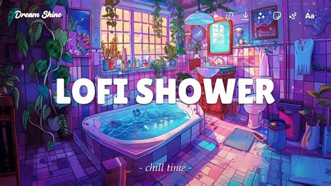 Calm Lofi Shower Bath Tunes To Wash Away Stress Mend Your Heart