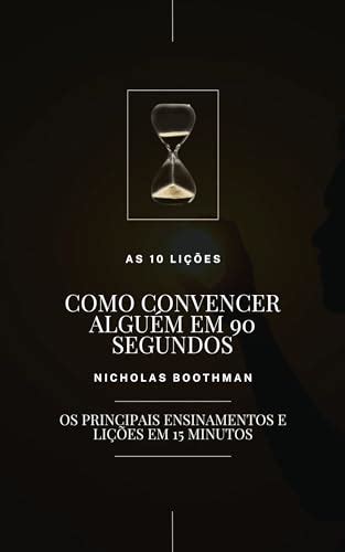 As 10 Lições Como Convencer Alguém em 90 Segundos eBook Resumo