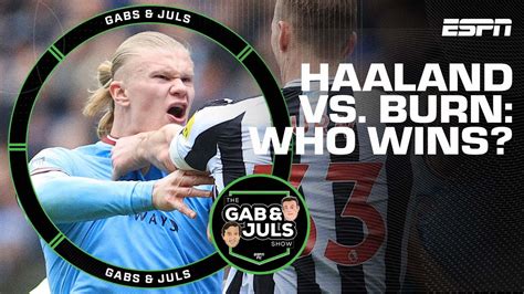 Erling Haaland Or Dan Burn Gab Juls Wonder Who Wins A Heavyweight