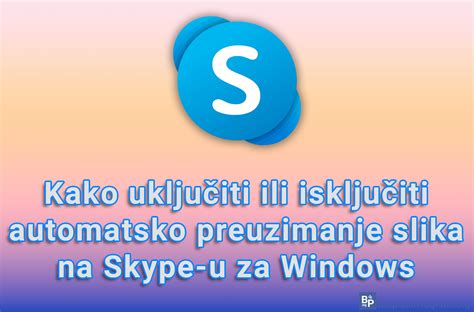 Kako Uklju Iti Ili Isklju Iti Automatsko Preuzimanje Slika Na Skype U