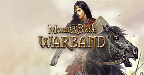 Mount Blade Warband Chinh phục chỉ huy và vươn lên