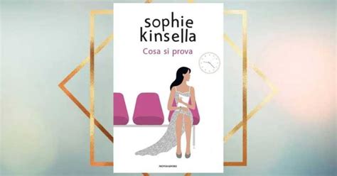 Cosa Si Prova Di Sophie Kinsella Un Viaggio Nel Dolore E Nella