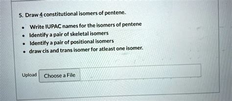 SOLVED: Draw 4 constitutional isomers of pentene: Write IUPAC names for ...