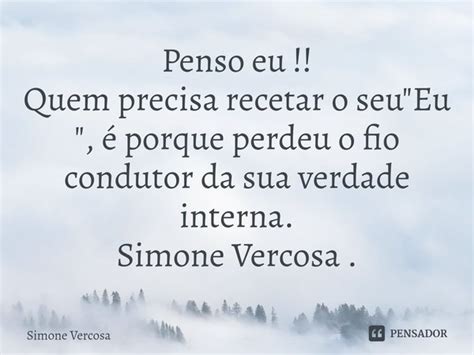 ⁠penso Eu Quem Precisa Recetar O Seu Simone Vercosa Pensador