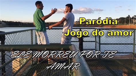 Jogo Do Amor Mc Bruninho Paródia Ele Morreu Por Te Amar Youtube