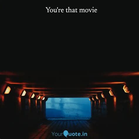 You Re That Movie Quotes Writings By YourQuote Baba YourQuote