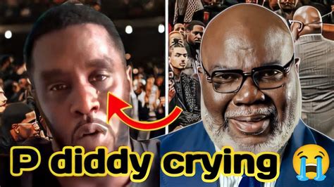 P Diddy Crying And Needs Someone To Help Him Bishop Bishop Td Jakes