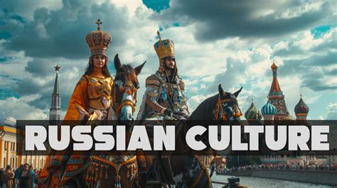 Russian Culture: Exploring Tradition and Diversity - Civilisable