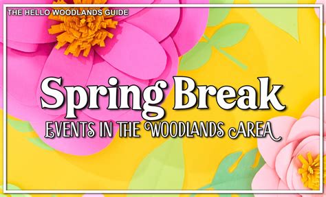 Local Spring Break Activities 2023 - Hello Woodlands