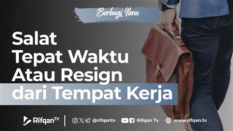 Salat Tepat Waktu Atau Resign Dari Tempat Kerja Ustaz Dr Muhammad