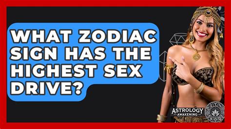 What Zodiac Sign Has The Highest Sex Drive Astrology Awakening Youtube