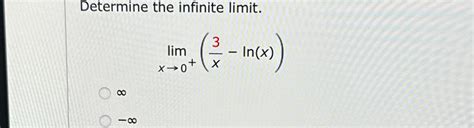 Solved Determine The Infinite Limit Limx X Ln X Chegg