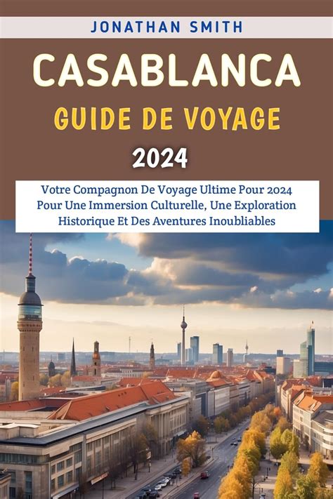 Casablanca Guide De Voyage Votre Compagnon De Voyage Ultime Pour