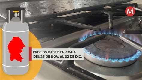 Precio Gas LP En Coahuila Del 26 De Noviembre Al 2 De Diciembre Grupo