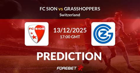 Sion X Grasshoppers - FC Sion vs Grasshoppers Prediction, Stats, H2H - 13 Dec 2025