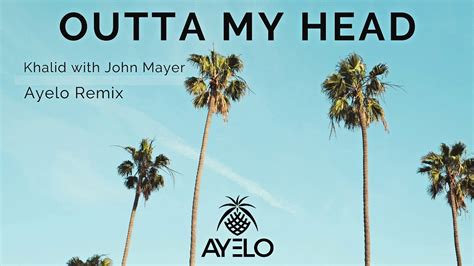 Khalid With John Mayer Outta My Head Ayelo Remix Youtube