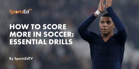 How To Score More In Soccer Drills Every Forward Must Practice Sportsedtv