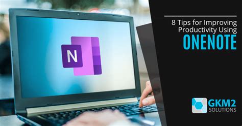 Tips For Improving Productivity Using Onenote Gkm Solutions